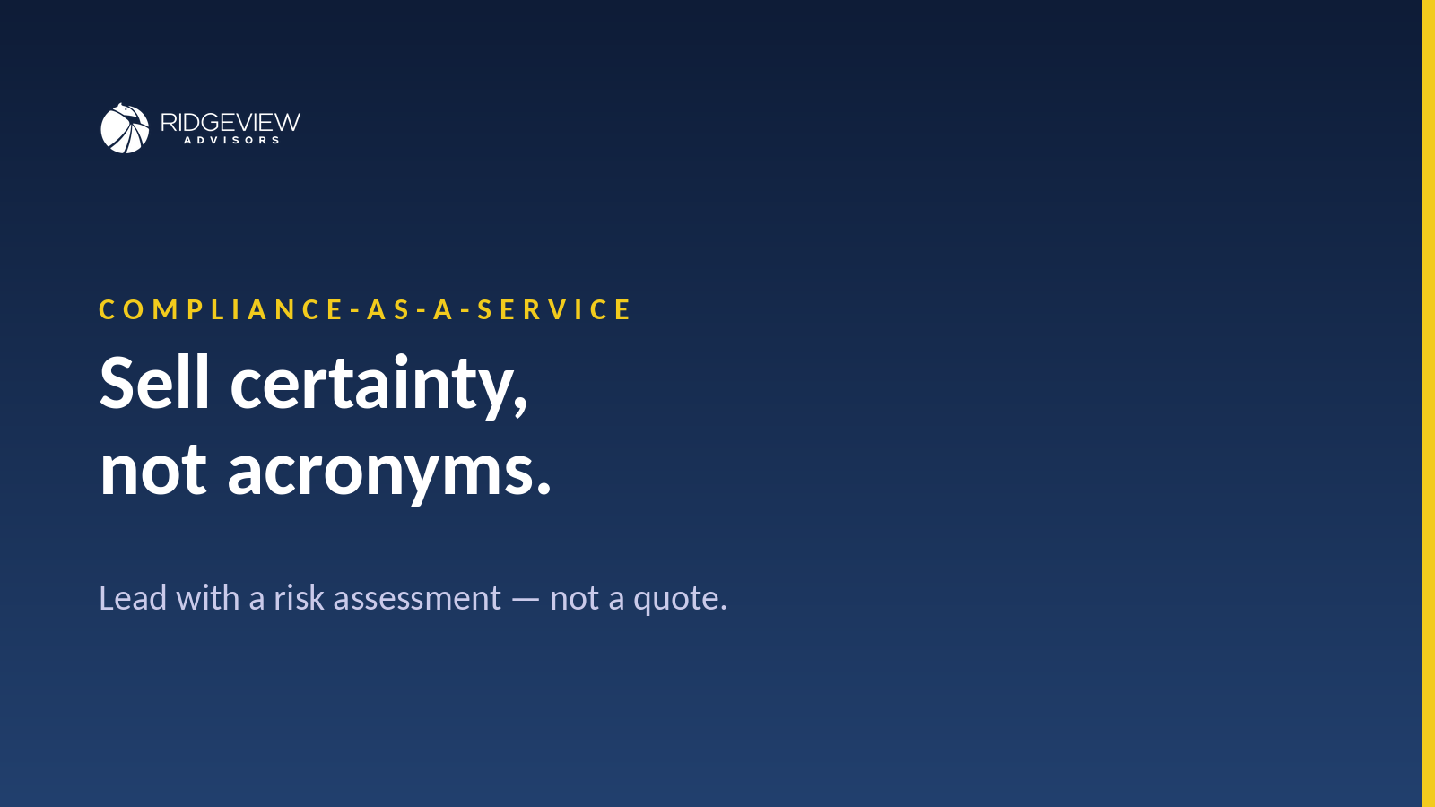 Ridgeview Advisors on Compliance-as-a-Service: sell certainty, not acronyms. Lead with a risk assessment, not a quote.